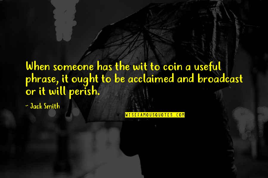 Loving Without Conditions Quotes By Jack Smith: When someone has the wit to coin a