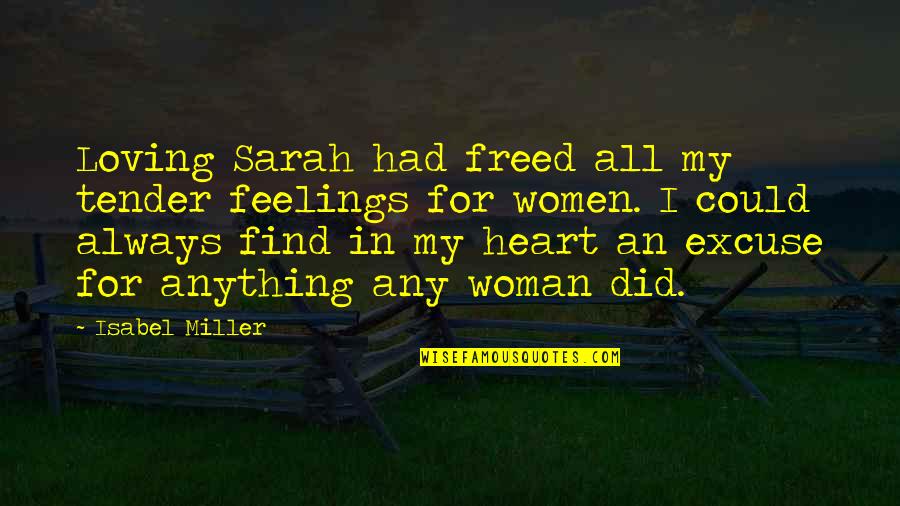 Loving Woman Quotes By Isabel Miller: Loving Sarah had freed all my tender feelings