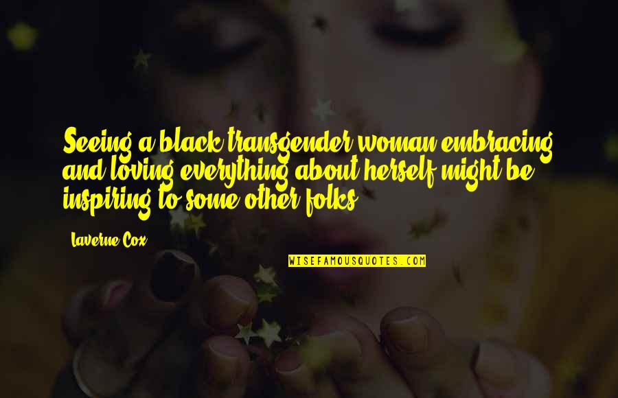 Loving Woman Quotes By Laverne Cox: Seeing a black transgender woman embracing and loving