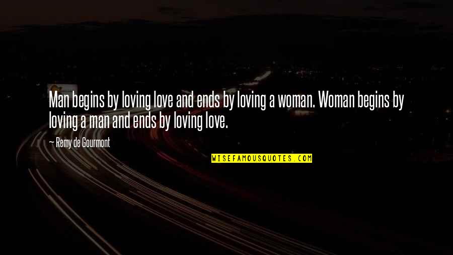 Loving Woman Quotes By Remy De Gourmont: Man begins by loving love and ends by