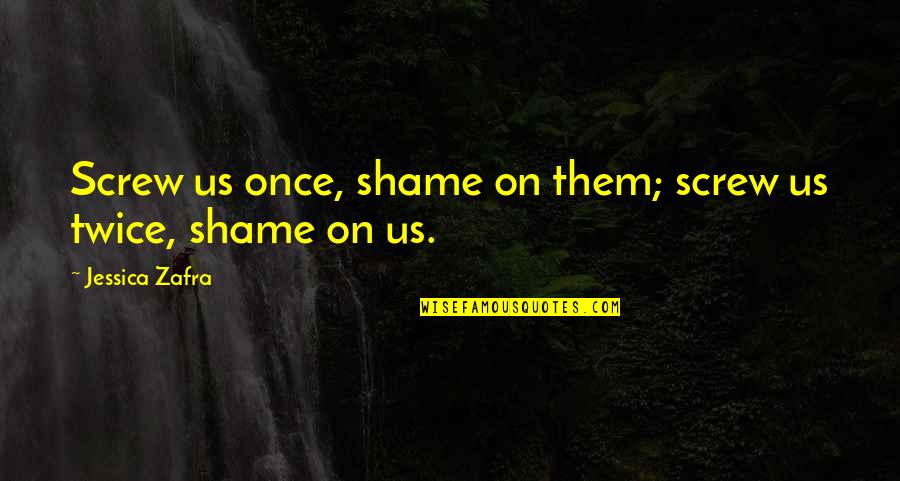 Loving Wrong Man Quotes By Jessica Zafra: Screw us once, shame on them; screw us