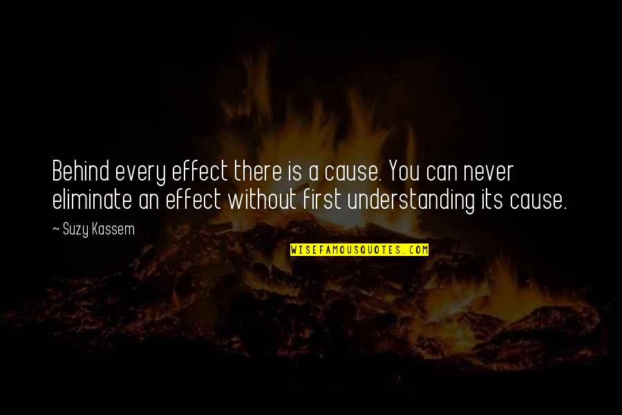 Loving Wrong Person Quotes By Suzy Kassem: Behind every effect there is a cause. You Loving Wrong Person Quotes By Suzy Kassem: Behind every effect there is a cause. You