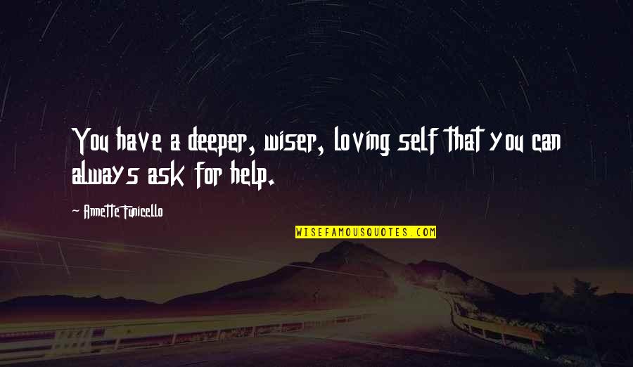 Loving You Always Quotes By Annette Funicello: You have a deeper, wiser, loving self that