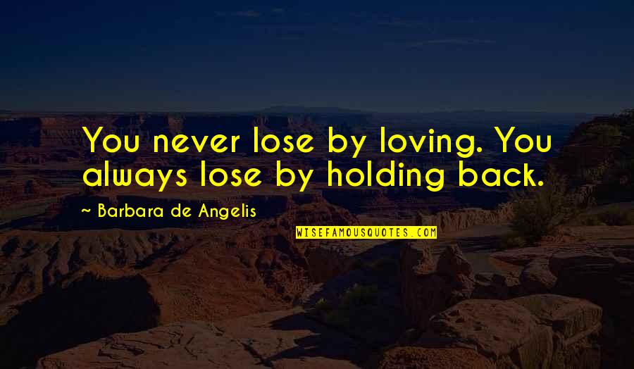 Loving You Always Quotes By Barbara De Angelis: You never lose by loving. You always lose