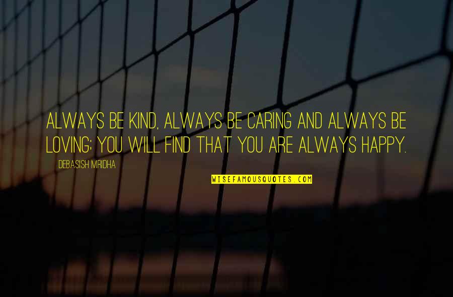 Loving You Always Quotes By Debasish Mridha: Always be kind, always be caring and always