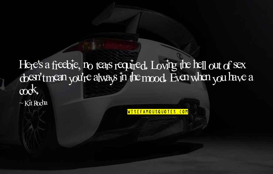 Loving You Always Quotes By Kit Rocha: Here's a freebie, no tears required. Loving the