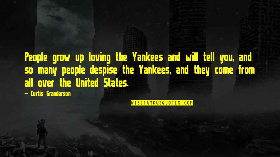 Loving You And Quotes By Curtis Granderson: People grow up loving the Yankees and will