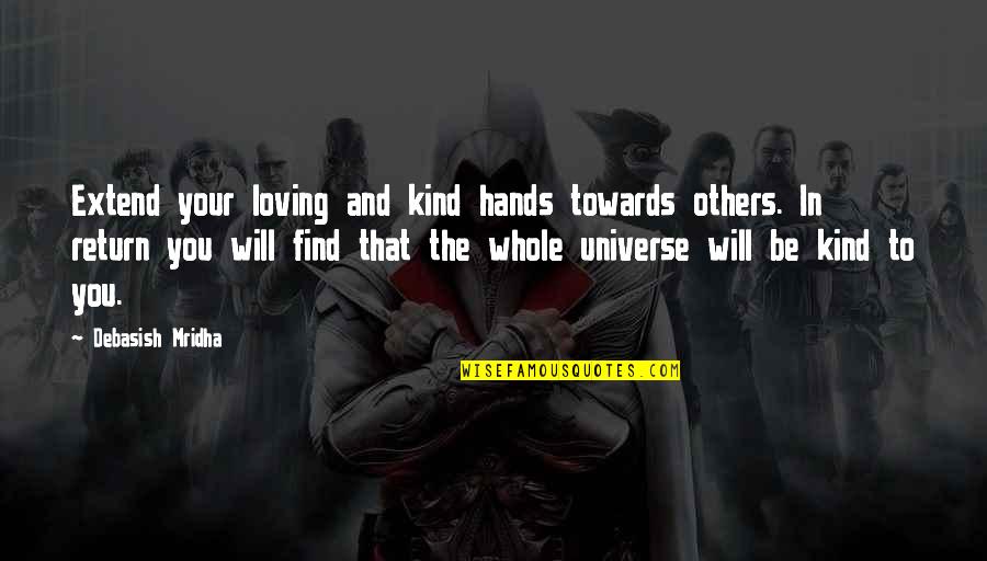 Loving You And Quotes By Debasish Mridha: Extend your loving and kind hands towards others.