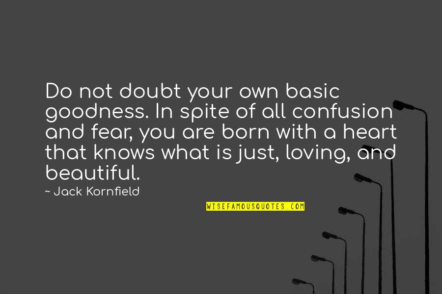 Loving You And Quotes By Jack Kornfield: Do not doubt your own basic goodness. In