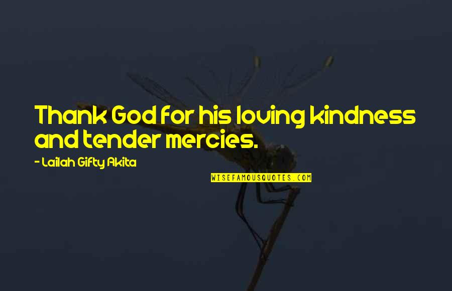 Loving You And Quotes By Lailah Gifty Akita: Thank God for his loving kindness and tender