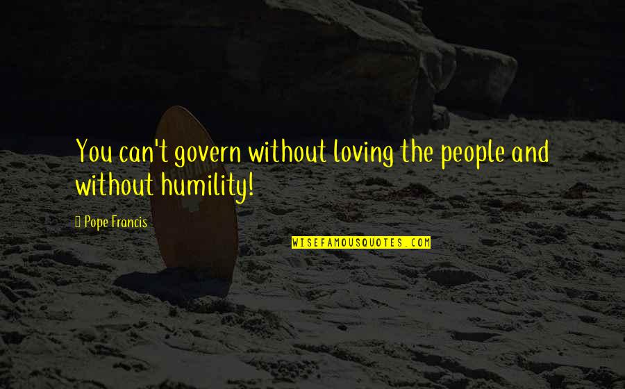 Loving You And Quotes By Pope Francis: You can't govern without loving the people and