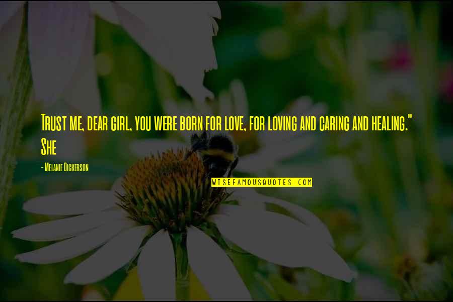 Loving You And Trust Quotes By Melanie Dickerson: Trust me, dear girl, you were born for Loving You And Trust Quotes By Melanie Dickerson: Trust me, dear girl, you were born for
