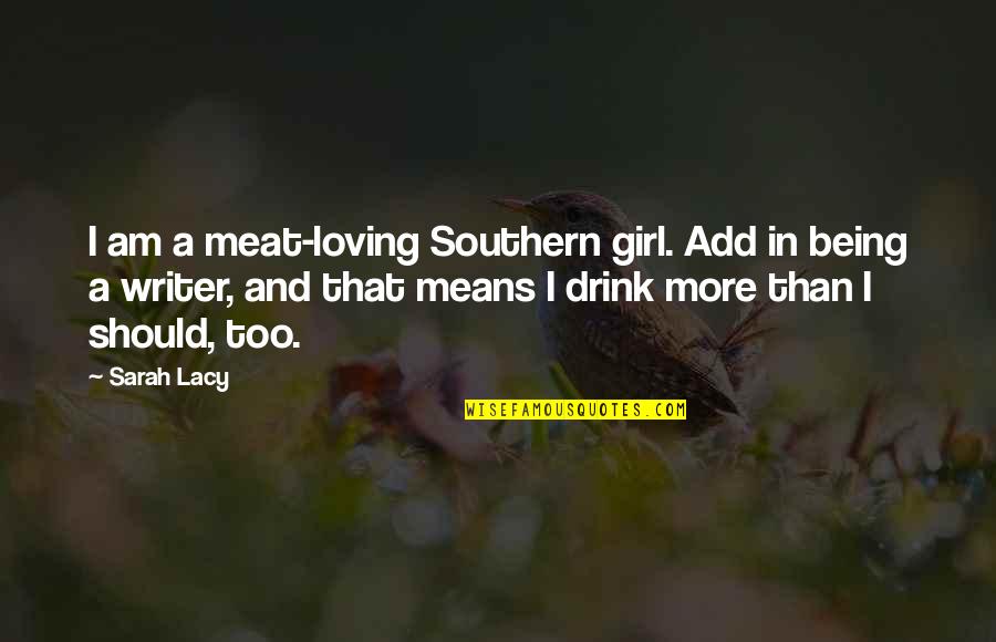 Loving You Girl Quotes By Sarah Lacy: I am a meat-loving Southern girl. Add in