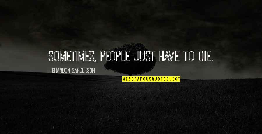 Loving You Is Easy Love Quotes By Brandon Sanderson: Sometimes, people just have to die.