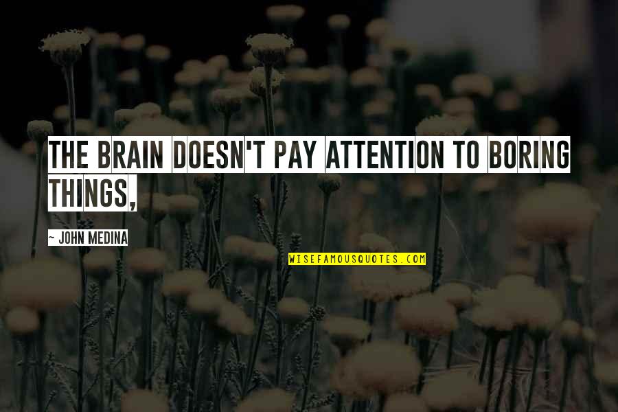 Loving You Is Easy Love Quotes By John Medina: The brain doesn't pay attention to boring things,