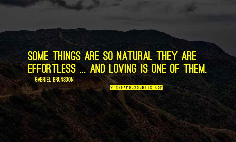 Loving You Is Effortless Quotes By Gabriel Brunsdon: Some things are so natural they are effortless