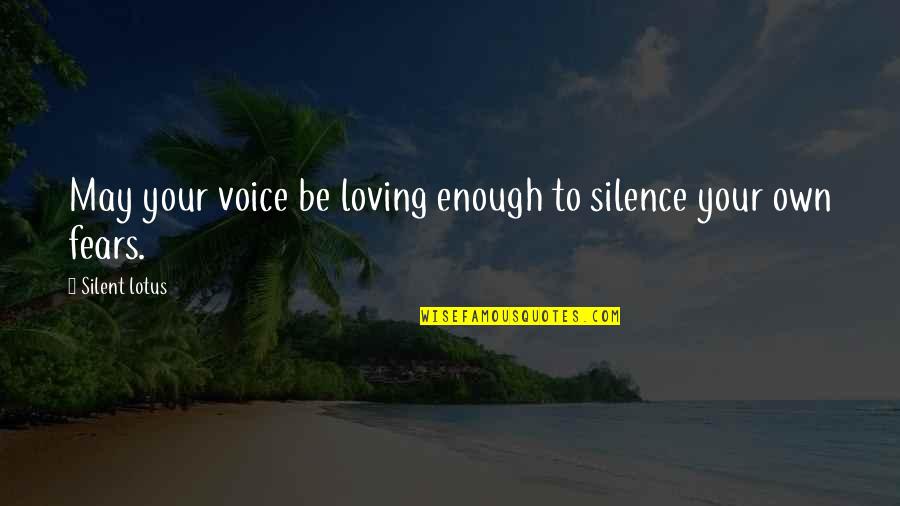 Loving You Is Enough Quotes By Silent Lotus: May your voice be loving enough to silence