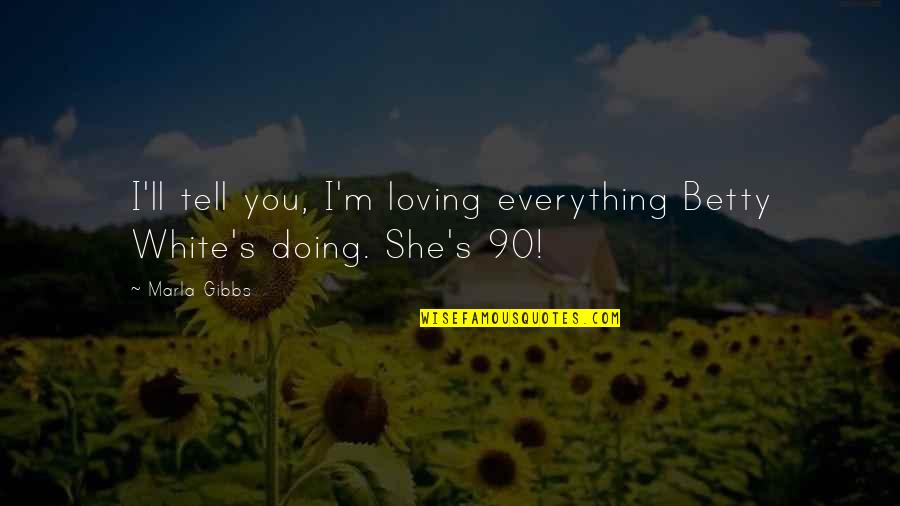 Loving You Is Everything Quotes By Marla Gibbs: I'll tell you, I'm loving everything Betty White's