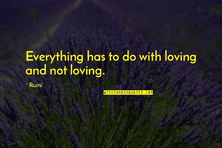Loving You Is Everything Quotes By Rumi: Everything has to do with loving and not