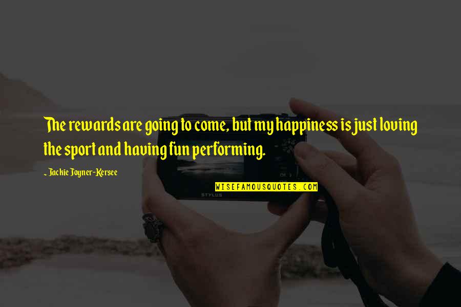 Loving You Is Fun Quotes By Jackie Joyner-Kersee: The rewards are going to come, but my Loving You Is Fun Quotes By Jackie Joyner-Kersee: The rewards are going to come, but my
