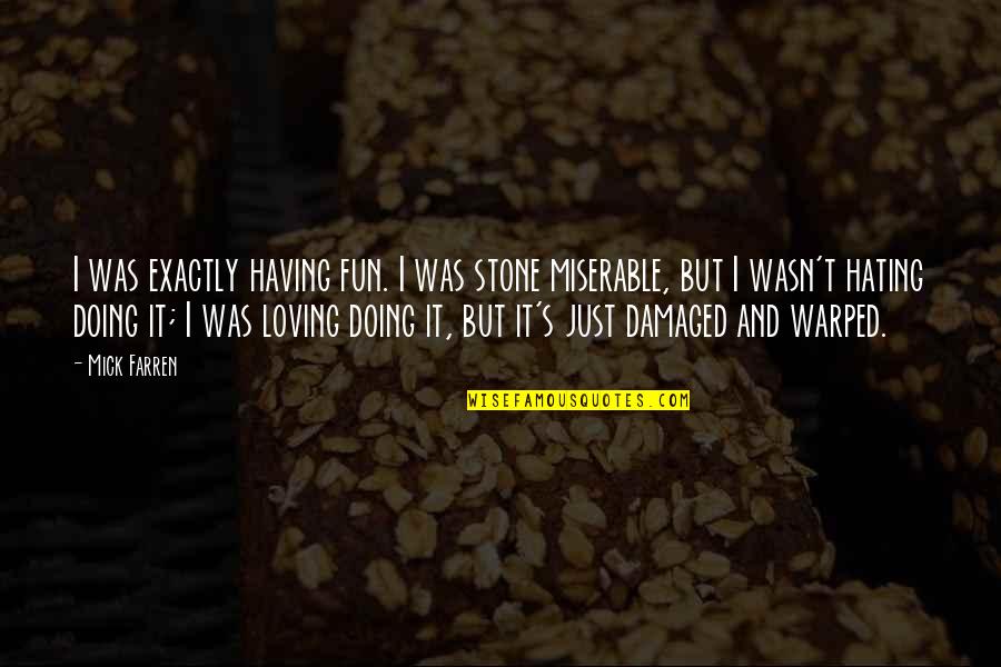 Loving You Is Fun Quotes By Mick Farren: I was exactly having fun. I was stone Loving You Is Fun Quotes By Mick Farren: I was exactly having fun. I was stone