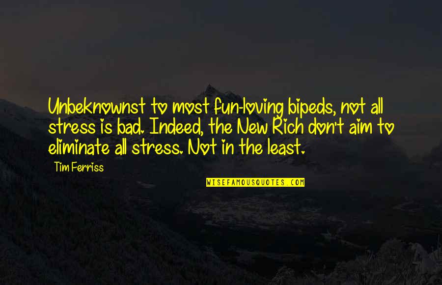 Loving You Is Fun Quotes By Tim Ferriss: Unbeknownst to most fun-loving bipeds, not all stress Loving You Is Fun Quotes By Tim Ferriss: Unbeknownst to most fun-loving bipeds, not all stress