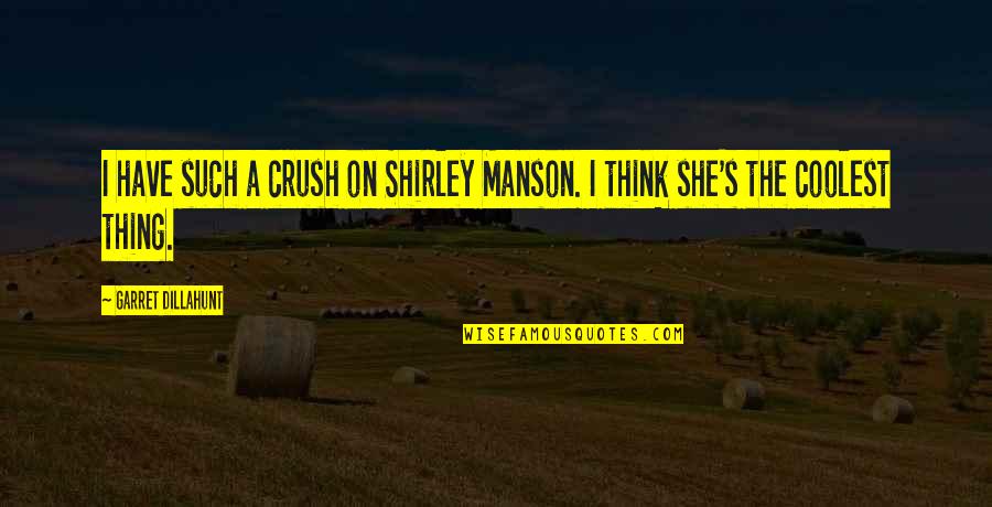 Loving You Is Hard To Do Quotes By Garret Dillahunt: I have such a crush on Shirley Manson.