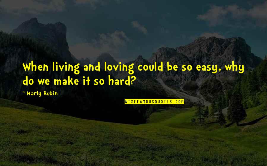 Loving You Is Hard To Do Quotes By Marty Rubin: When living and loving could be so easy,