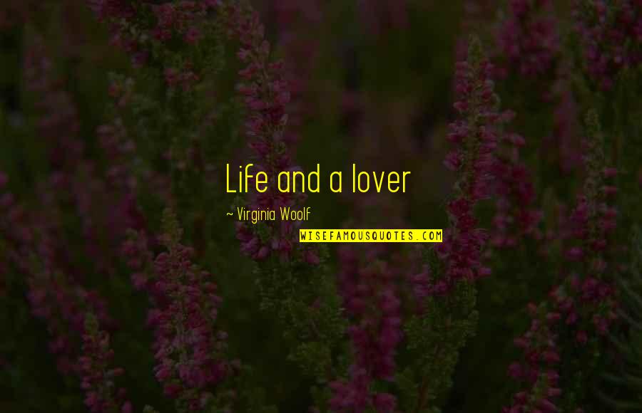 Loving You Is Hard To Do Quotes By Virginia Woolf: Life and a lover