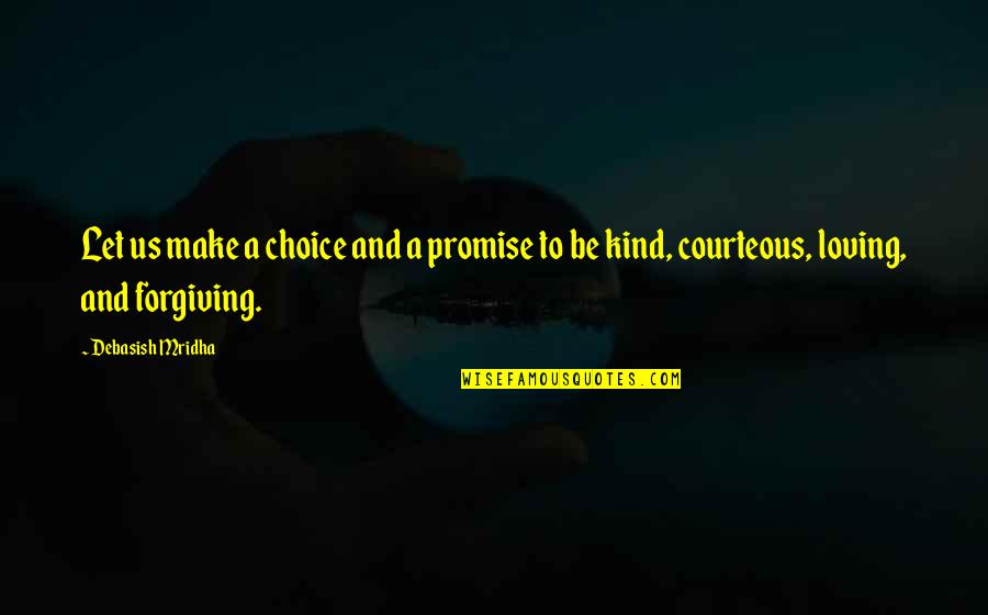 Loving You Is My Choice Quotes By Debasish Mridha: Let us make a choice and a promise