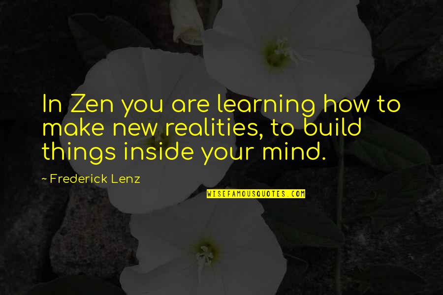 Loving You Is My Fault Quotes By Frederick Lenz: In Zen you are learning how to make