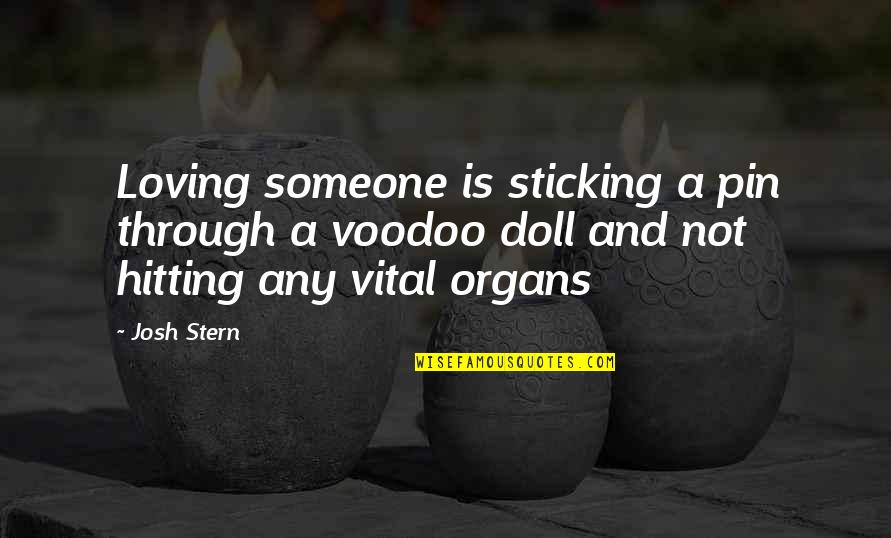 Loving You Is My Passion Quotes By Josh Stern: Loving someone is sticking a pin through a Loving You Is My Passion Quotes By Josh Stern: Loving someone is sticking a pin through a