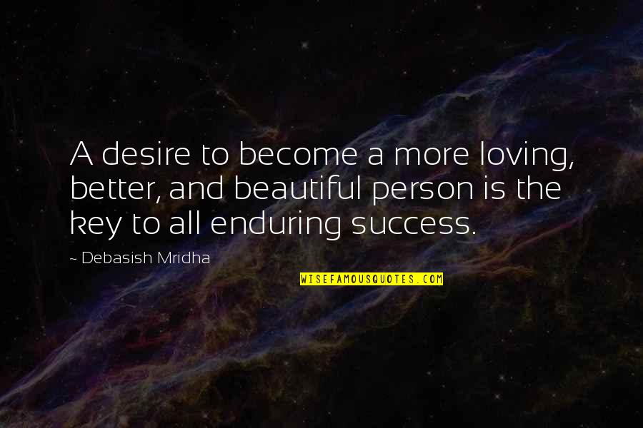 Loving You Is My Quotes By Debasish Mridha: A desire to become a more loving, better,