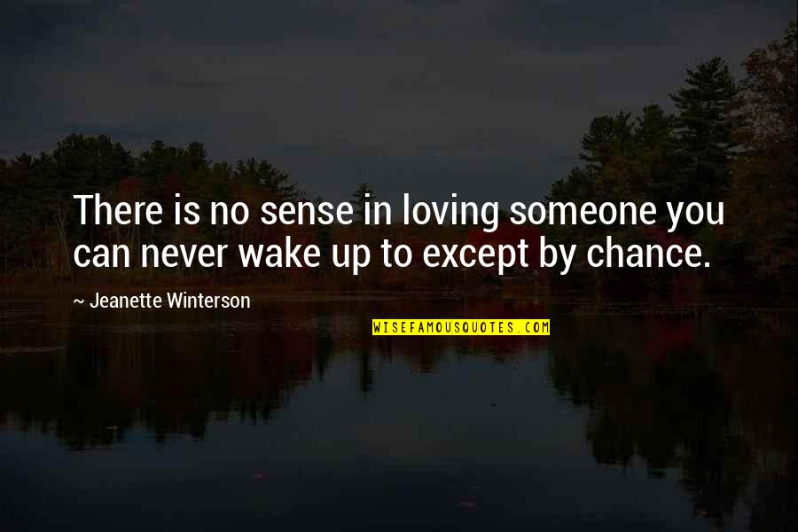 Loving You Is My Quotes By Jeanette Winterson: There is no sense in loving someone you