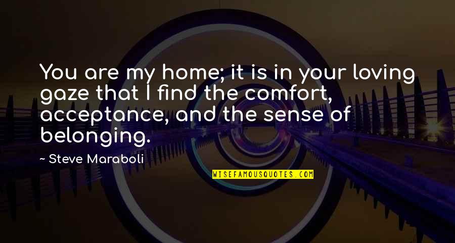Loving You Is My Quotes By Steve Maraboli: You are my home; it is in your