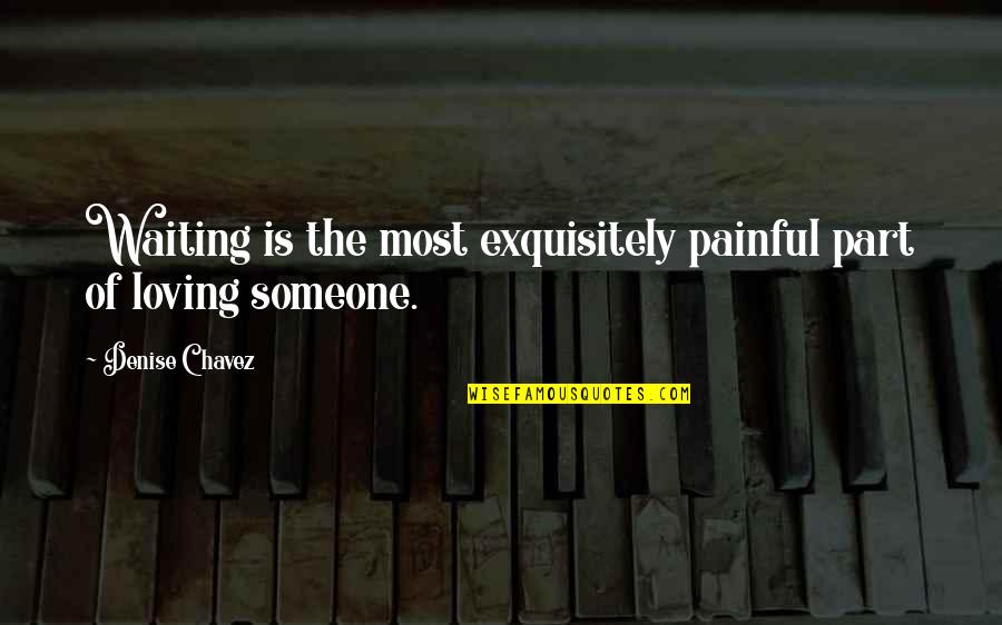 Loving You Is Painful Quotes By Denise Chavez: Waiting is the most exquisitely painful part of