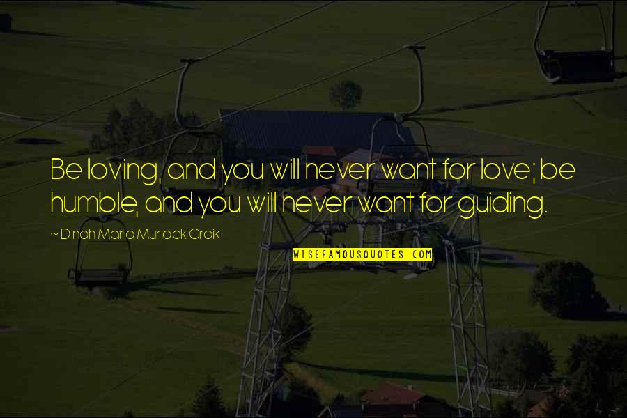 Loving You Is Quotes By Dinah Maria Murlock Craik: Be loving, and you will never want for Loving You Is Quotes By Dinah Maria Murlock Craik: Be loving, and you will never want for