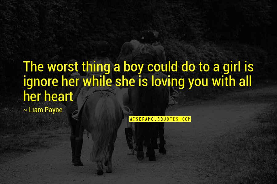 Loving You Is Quotes By Liam Payne: The worst thing a boy could do to Loving You Is Quotes By Liam Payne: The worst thing a boy could do to
