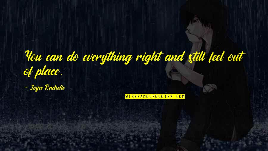 Loving You Is Right Quotes By Joyce Rachelle: You can do everything right and still feel