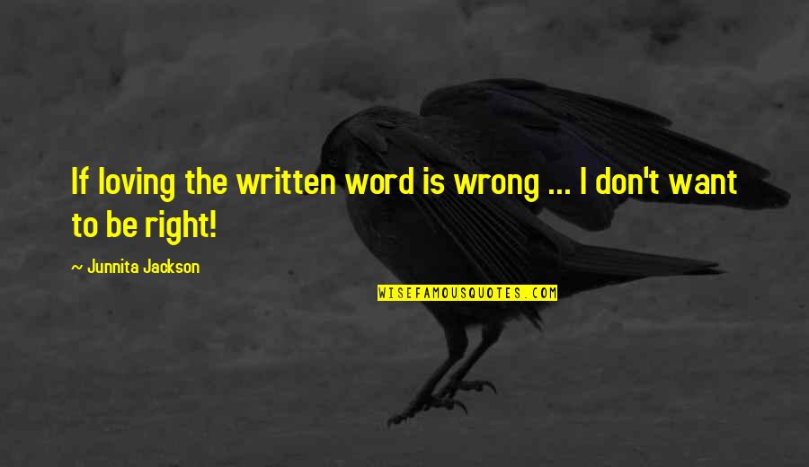 Loving You Is Right Quotes By Junnita Jackson: If loving the written word is wrong ...