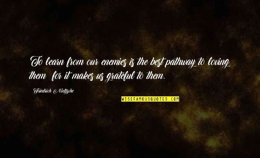 Loving You Is The Best Quotes By Friedrich Nietzsche: To learn from our enemies is the best Loving You Is The Best Quotes By Friedrich Nietzsche: To learn from our enemies is the best