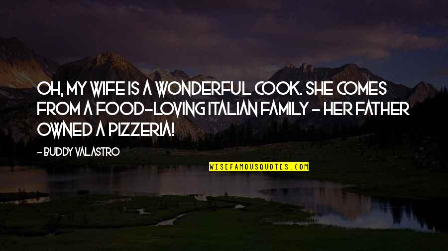 Loving You Is Wonderful Quotes By Buddy Valastro: Oh, my wife is a wonderful cook. She