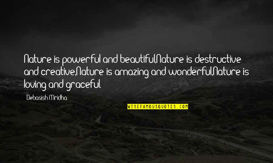 Loving You Is Wonderful Quotes By Debasish Mridha: Nature is powerful and beautiful,Nature is destructive and