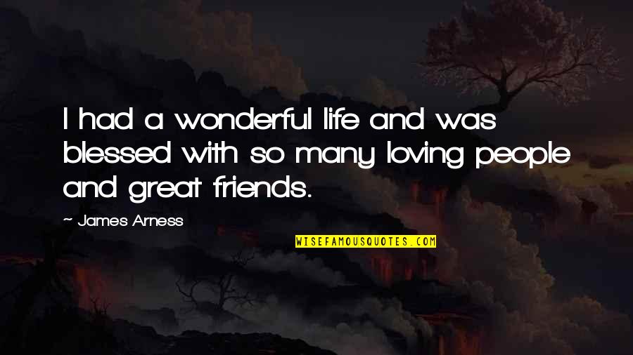 Loving You Is Wonderful Quotes By James Arness: I had a wonderful life and was blessed