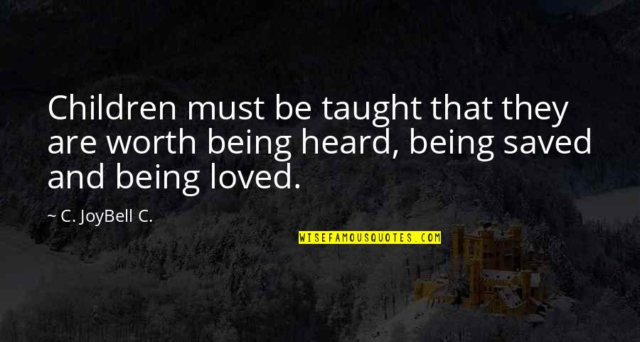 Loving You Is Worth It Quotes By C. JoyBell C.: Children must be taught that they are worth