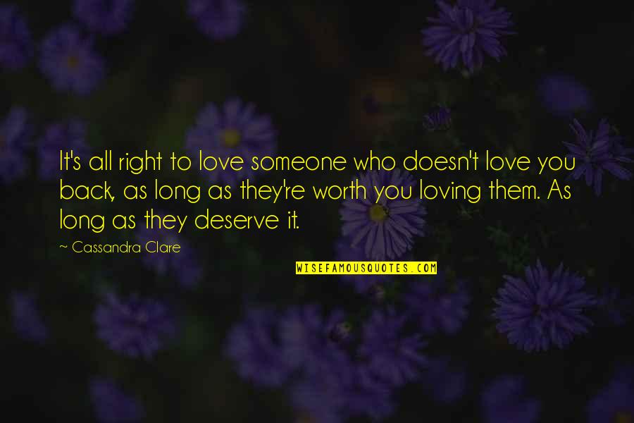 Loving You Is Worth It Quotes By Cassandra Clare: It's all right to love someone who doesn't
