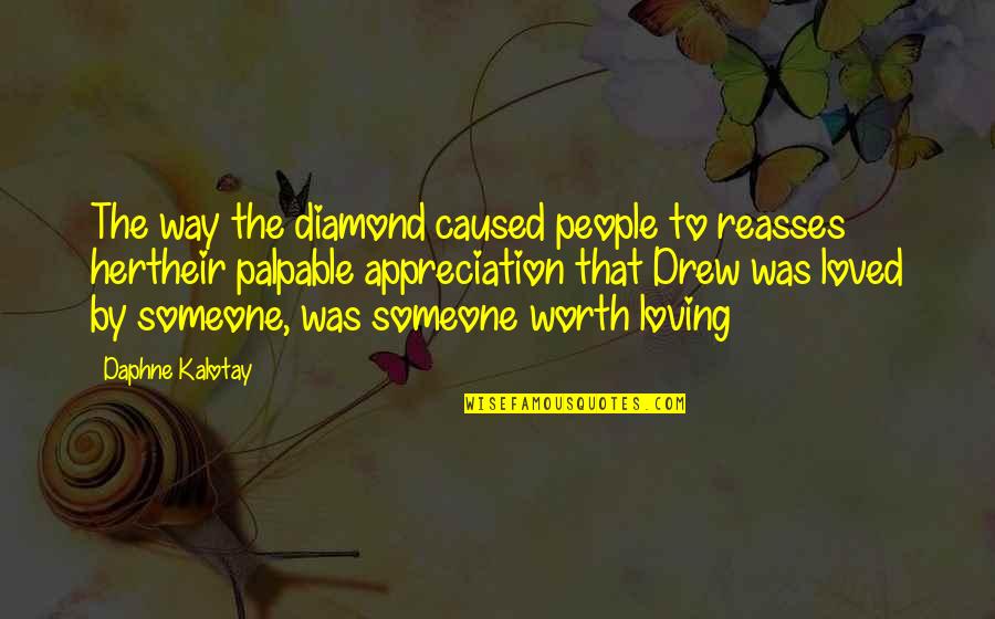 Loving You Is Worth It Quotes By Daphne Kalotay: The way the diamond caused people to reasses
