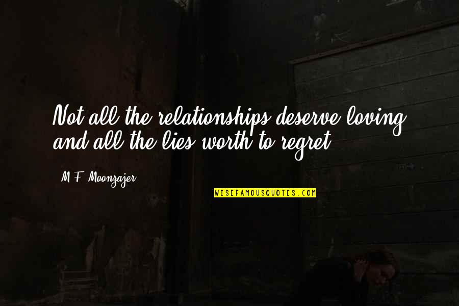 Loving You Is Worth It Quotes By M.F. Moonzajer: Not all the relationships deserve loving and all