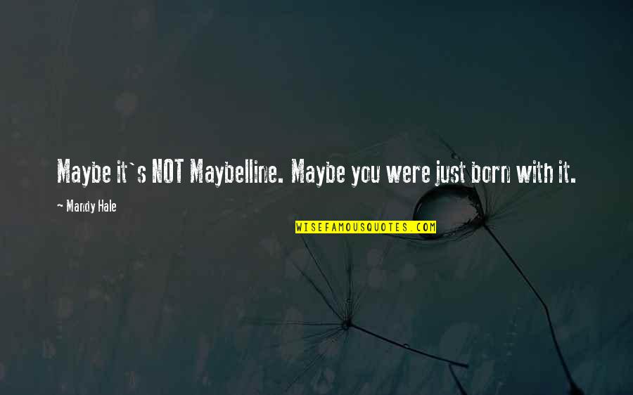 Loving You Is Worth It Quotes By Mandy Hale: Maybe it's NOT Maybelline. Maybe you were just