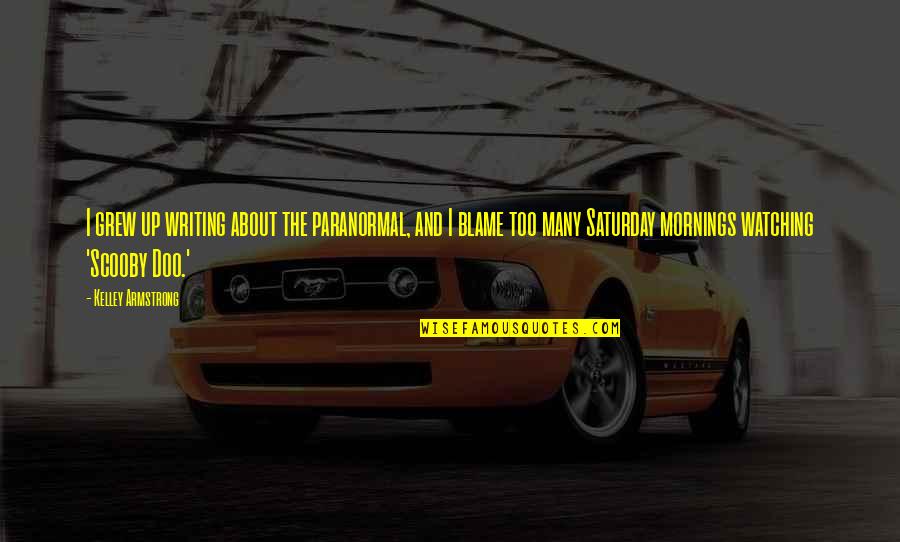 Loving You Is Wrong Quotes By Kelley Armstrong: I grew up writing about the paranormal, and Loving You Is Wrong Quotes By Kelley Armstrong: I grew up writing about the paranormal, and